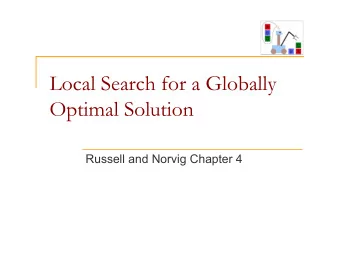 Local Search for a Globally  Optimal Solution  Russell and Norvig Chapter 4  Limitations of hill