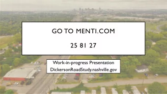 GO TO MENTI.COM  25 81 27  Work-in-progress Presentation  DickersonRoadStudy.nashville.gov