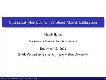 Statistical Methods for Ice Sheet Model Calibration  Murali Haran  Department of Statistics, Penn