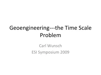 Geoengineering  the Time Scale  Problem Carl Wunsch ESI Symposium 2009 Consider the