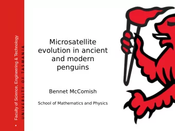 Microsatellite  evolution in ancient  and modern  penguins  Bennet McComish  School of Mathematics