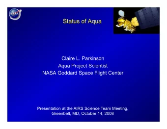 Status of Aqua  Claire L. Parkinson  Aqua Project Scientist NASA Goddard Space Flight Center