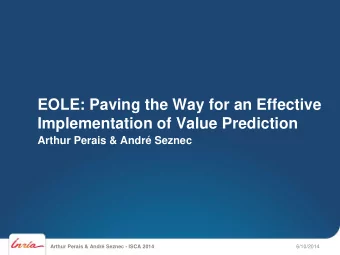 EOLE: Paving the Way for an Effective  Implementation of Value Prediction  Arthur Perais &amp;