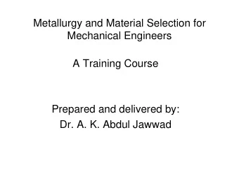 Metallurgy and Material Selection for  Mechanical Engineers  A Training Course  Prepared and