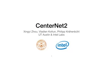 CenterNet2 Xingyi Zhou, Vladlen Koltun, Philipp Krhenbhl  UT Austin &amp; Intel Labs  1