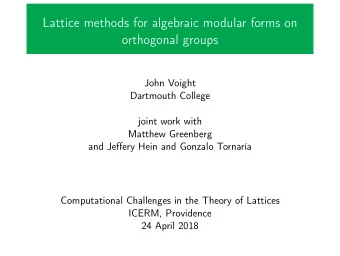 Lattice methods for algebraic modular forms on  orthogonal groups  John Voight  Dartmouth College