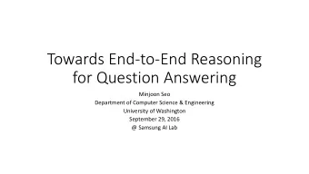 Towards End-to-End Reasoning  for Question Answering  Minjoon Seo  Department of Computer Science
