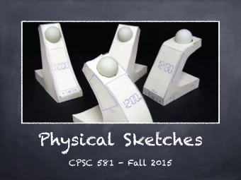 Physical Sketches  CPSC 581 - Fall 2015  Motivation  Experience your sketches in a more  physical
