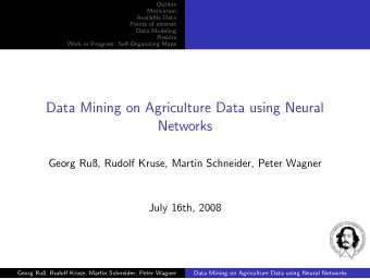 Data Mining on Agriculture Data using Neural  Networks  Georg Ru, Rudolf Kruse, Martin Schneider,