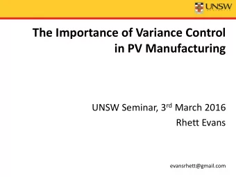 The Importance of Variance Control  in PV Manufacturing UNSW Seminar, 3 rd March 2016  Rhett Evans