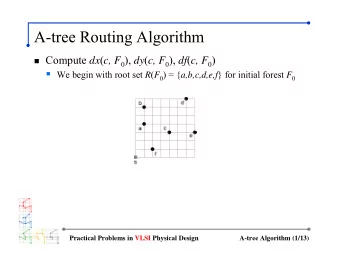 A-tree Routing Algorithm  Compute dx ( c, F 0 ), dy ( c, F 0 ), df ( c, F 0 )  We begin with