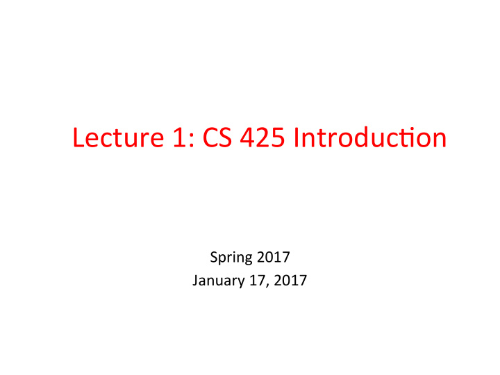 lecture 1 cs 425 introduc3on