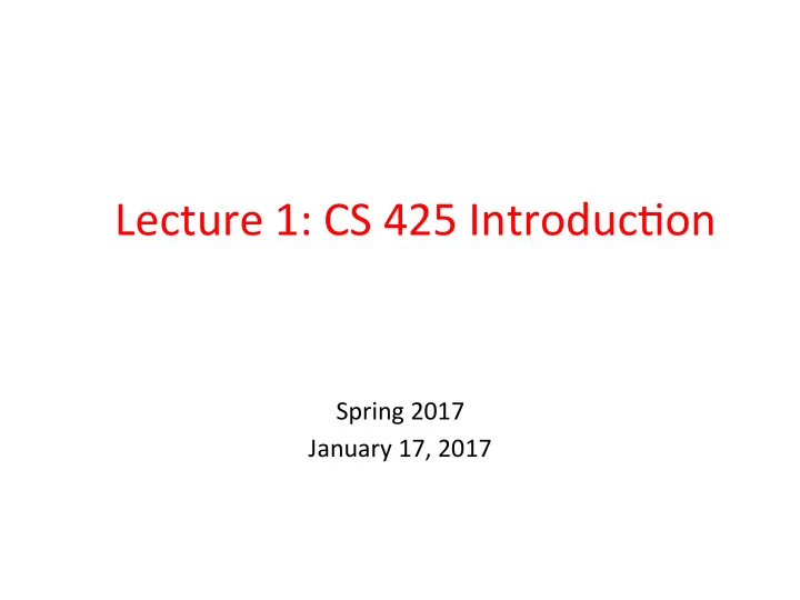 lecture 1 cs 425 introduc3on