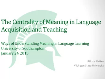 The  Centrality  of  Meaning  in  Language    Acquisition  and  Teaching