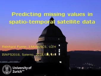 Predicting missing values in  spatio-temporal satellite data  Reinhard Furrer, I-Math/ICS, UZH