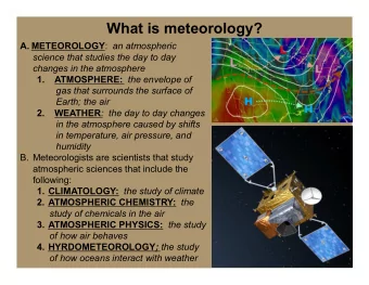 What is meteorology? A. METEOROLOGY : an atmospheric  science that studies the day to day  changes