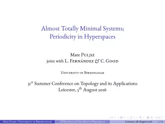Almost Totally Minimal Systems;  Periodicity in Hyperspaces Mate Puljiz joint with L. Fernndez