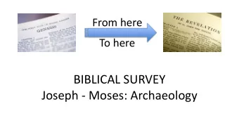 BIBLICAL SURVEY  Joseph - Moses: Archaeology  Israel in Egypt  Joseph to Moses  What problems