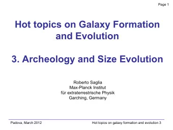 Hot topics on Galaxy Formation  and Evolution 3. Archeology and Size Evolution  Roberto Saglia