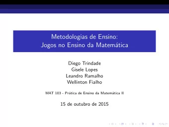 Metodologias de Ensino:  Jogos no Ensino da Matem  atica  Diego Trindade  Gisele Lopes  Leandro