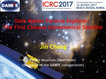 Jin Chang  Purple Mountain Observatory  (on behalf of the DAMPE collaboration)  1  The