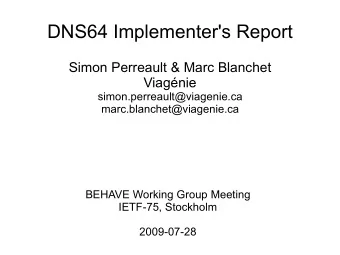 DNS64 Implementer's Report  Simon Perreault &amp; Marc Blanchet  Viagnie