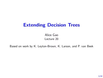 Extending Decision Trees  Alice Gao  Lecture 20  Based on work by K. Leyton-Brown, K. Larson, and