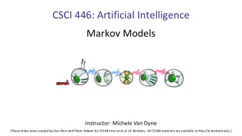 CSCI 446: Artificial Intelligence  Markov Models  Instructor: Michele Van Dyne  [These slides were