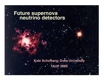 Future supernova neutrino detectors  Kate Scholberg, Duke University  TAUP 2009  OUTLINE  Brief