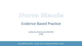 Evidence Based Practice  Catherine Hammond CNS/CNE  2018  Is your clinical practice evidenced