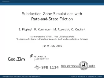 Subduction Zone Simulations with  Rate-and-State Friction E. Pipping 1 , R. Kornhuber 1 , M.