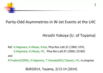 Parity-Odd Asymmetries in W-Jet Events at the LHC  Hiroshi Yokoya (U. of Toyama)