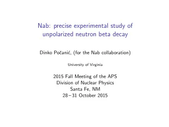 Nab: precise experimental study of  unpolarized neutron beta decay  Dinko Po  cani  c, (for the