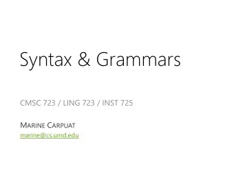 Syntax &amp; Grammars  CMSC 723 / LING 723 / INST 725 M ARINE C ARPUAT  marine@cs.umd.edu  T