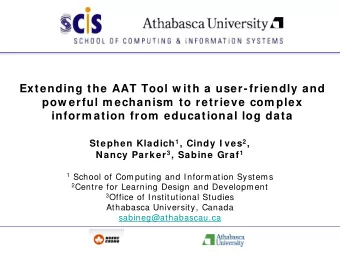 Stephen Kladich 1 , Cindy I ves 2 , Nancy Parker 3 , Sabine Graf 1 1 School of Computing and