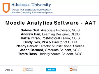 Moodle Analytics Softw are - AAT Sabine Graf , Associate Professor, SCIS Andrew Han , Learning