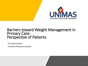 Pri  rimary Care:  Perspective of  f Pati  tients  Dr Euphrasia Bari  Universiti Malaysia Sarawak