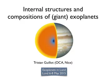 Internal structures and  compositions of (giant) exoplanets  Tristan Guillot (OCA, Nice)