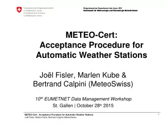 METEO-Cert:  Acceptance Procedure for  Automatic Weather Stations  Jol Fisler, Marlen Kube &amp;