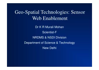 G  Geo-Spatial Technologies: Sensor  S  ti l T  h  l  i  S  Web Enablement  Web Enablement  Dr K R
