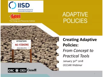 Creating Adaptive  Policies:  From Concept to  Practical Tools January 30 th 2018  OCCIAR Webinar
