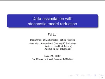 Data assimilation with  stochastic model reduction  Fei Lu  Department of Mathematics, Johns