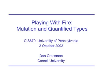 Playing With Fire:  Mutation and Quantified Types  CIS670, University of Pennsylvania  2 October