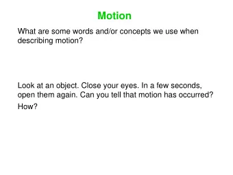 Motion  What are some words and/or concepts we use when  describing motion?  Look at an object.