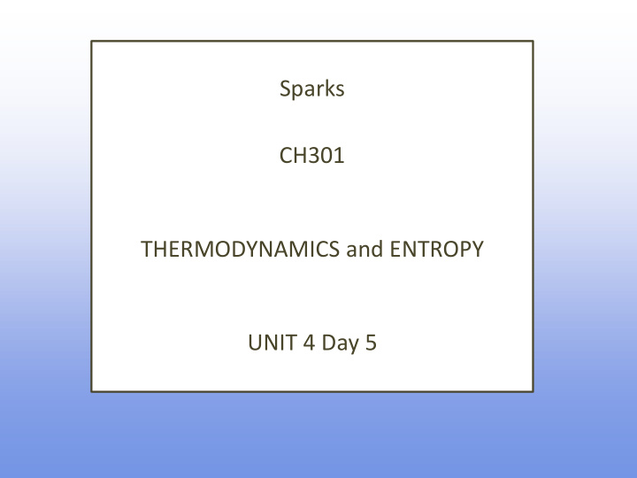sparks ch301 thermodynamics and entropy unit 4 day 5 what