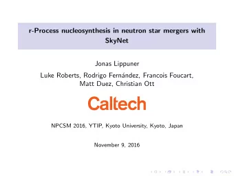 r-Process nucleosynthesis in neutron star mergers with  SkyNet  Jonas Lippuner  Luke Roberts,