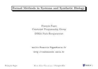 Formal Methods in Systems and Synthetic Biology  Fran  cois Fages  Constraint Programming Group