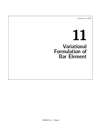 11  Variational  Formulation of  Bar Element  IFEM Ch 11  Slide 1  Introduction to FEM  Bar