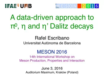 A data-driven approach to  0 ,  and   Dalitz decays  Rafel Escribano  Universitat