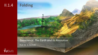 II.1.4    Folding    Geoscience:  The  Earth  and  its  Resources    Prof.